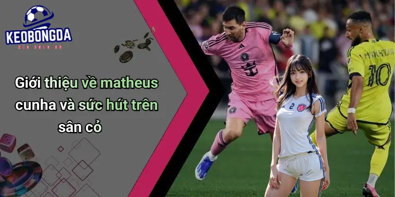 Matheus Cunha: Tiền Đạo Nổi Bật, Góc Nhìn Mới Kèo Bóng Đá 1 Matheus Cunha