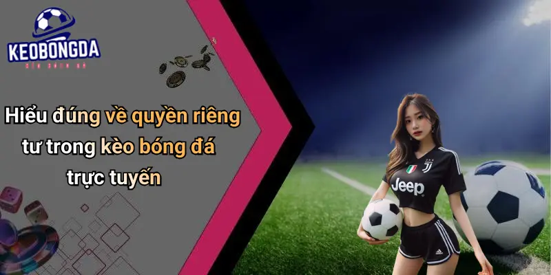 quyền riêng tư 1 Quyền Riêng Tư