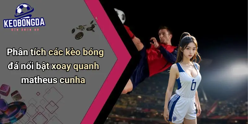 Matheus Cunha: Tiền Đạo Nổi Bật, Góc Nhìn Mới Kèo Bóng Đá 3 Matheus Cunha