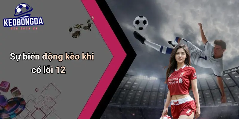 Lỗi 12 Trong Bóng Đá Là Gì?: Luật, Tác Động Và Kèo Cá Cược 4 Lỗi 12 Trong Bóng Đá Là Gì?