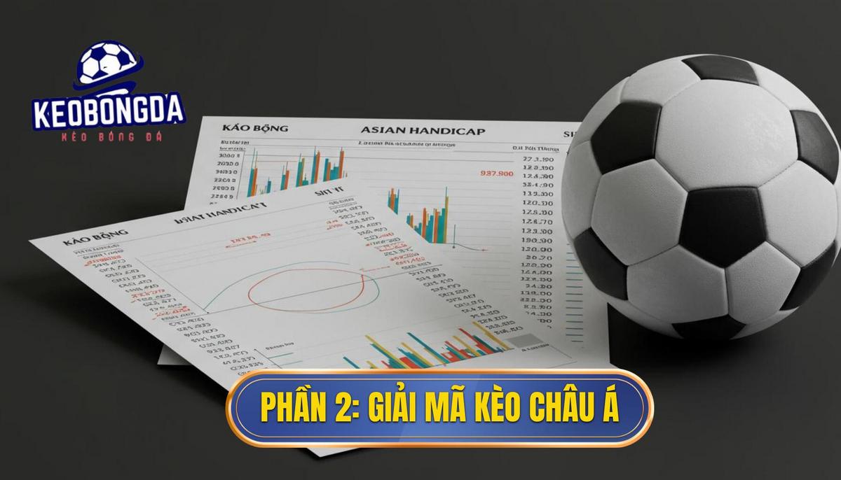 Cách Đọc Tỷ Lệ Kèo Bóng Đá Chuẩn Xác: Hướng Dẫn Chi Tiết Từ A đến Z 2 Phần 2_ Giải Mã Chi Tiết Kèo Châu Á (Asian Handicap)