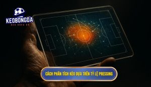 Cách phân tích kèo dựa trên tỷ lệ pressing