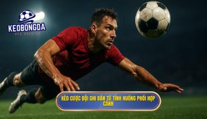 Kèo cược đội ghi bàn từ tình huống phối hợp cánh