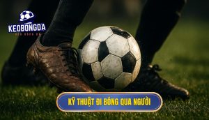 Kỹ thuật đi bóng qua người