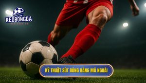 Kỹ thuật sút bóng bằng má ngoài