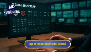 Mẹo cá cược kèo chấp 3 trái hiệu quả