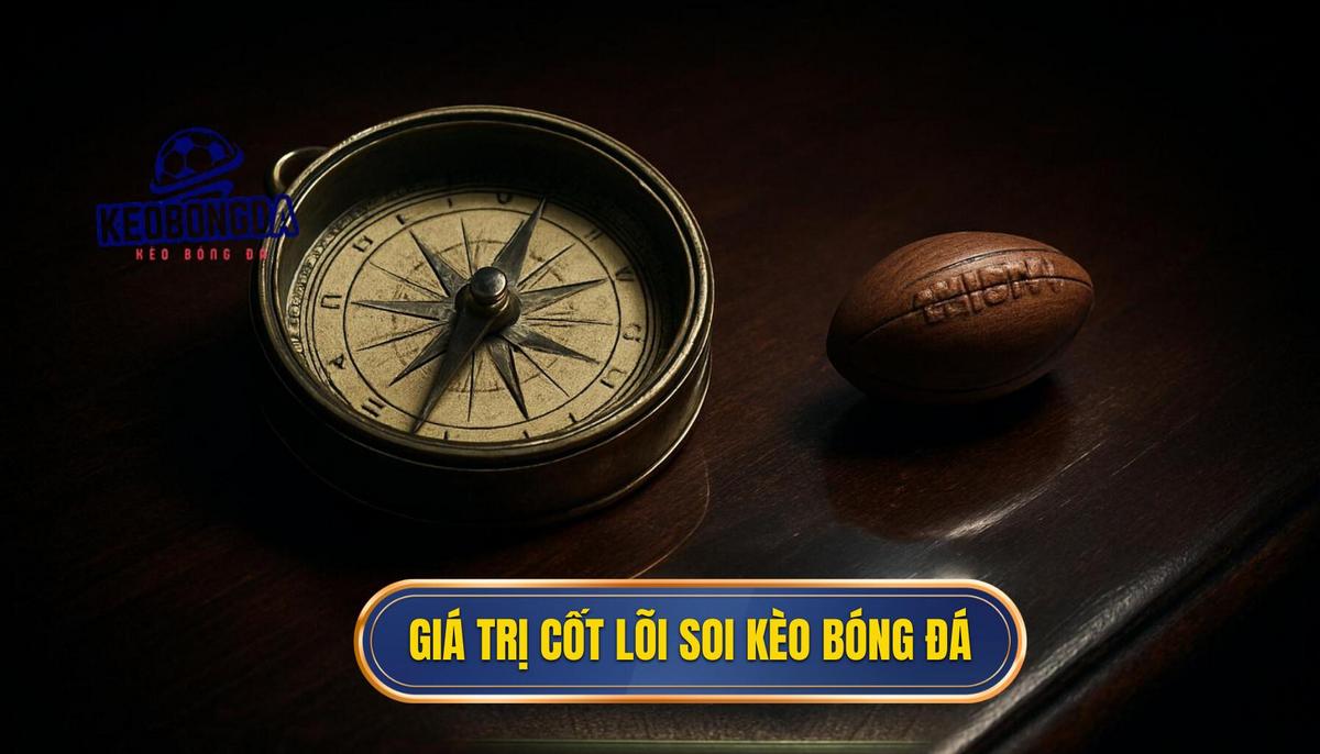 Giá trị cốt lõi của việc soi kèo bóng đá miễn phí trong cá cược hiện đại