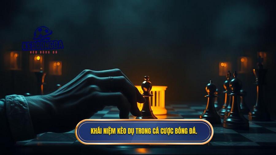 1. Khái niệm kèo dụ trong cá cược bóng đá.