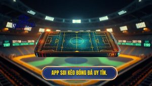 App soi kèo bóng đá uy tín.