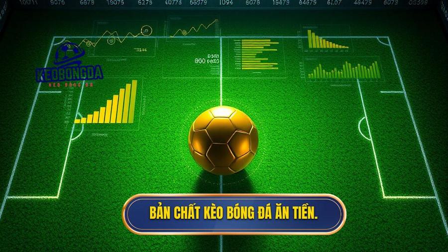 Phân tích bản chất của kèo bóng đá ăn tiền
