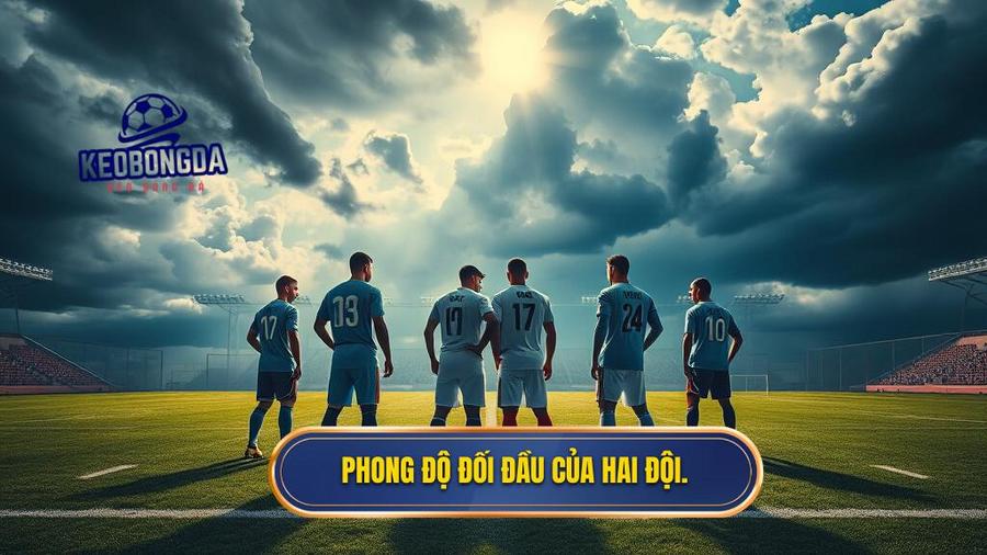 Phong độ đối đầu của hai đội.