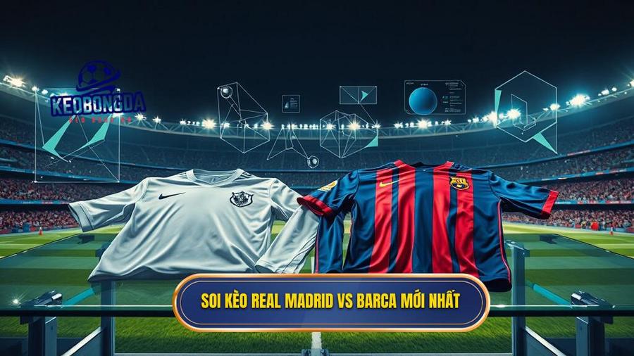 Soi kèo Real Madrid vs Barca: Cuộc Đấu Sinh Tử Khẳng Định Vị Thế Nhà Vua 3 Soi kèo Real Madrid vs Barca mới nhất
