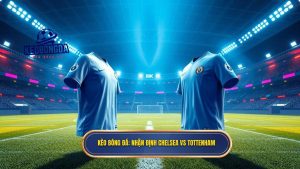 nhận định Chelsea vs Tottenham