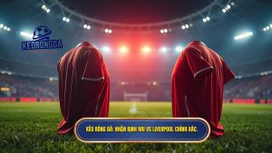 nhận định MU vs Liverpool