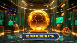 kèo bóng đá rút tiền nhanh